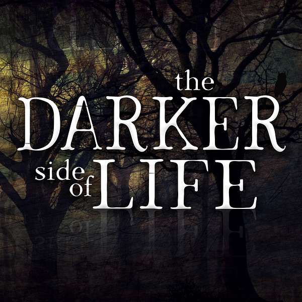The Darker Side of Life Podcast Podcast Artwork Image