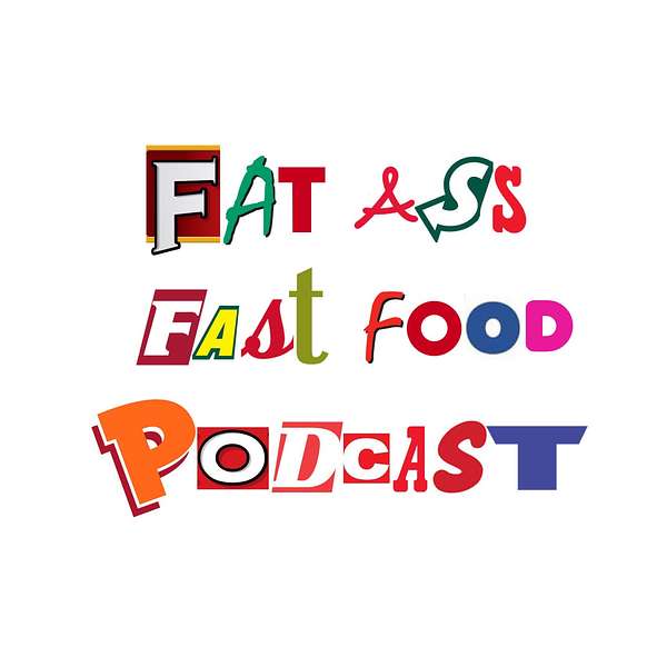 The Fat Ass Fast Food Podcast Podcast Artwork Image