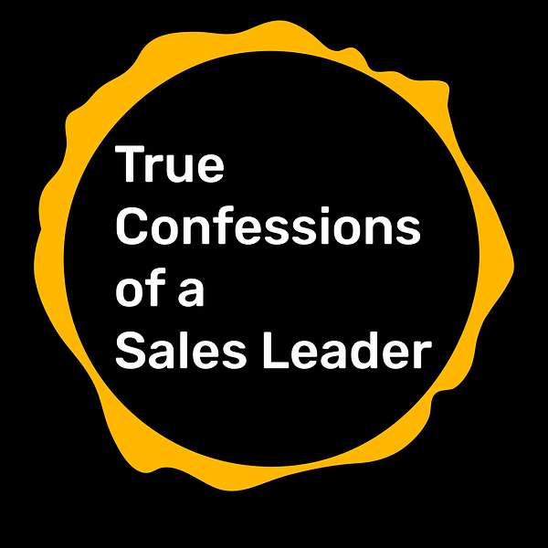 True Confessions of a Sales Leader Podcast Artwork Image