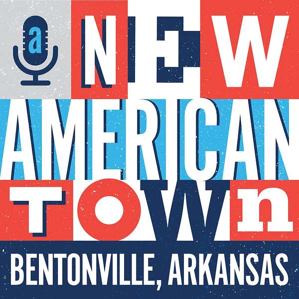 A New American Town - Bentonville, Arkansas Podcast Artwork Image