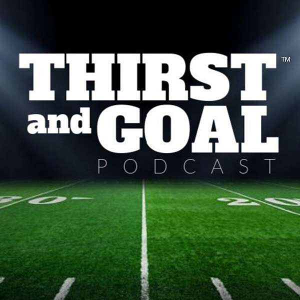Thirst and Goal Podcast (NFL)™ Podcast Artwork Image