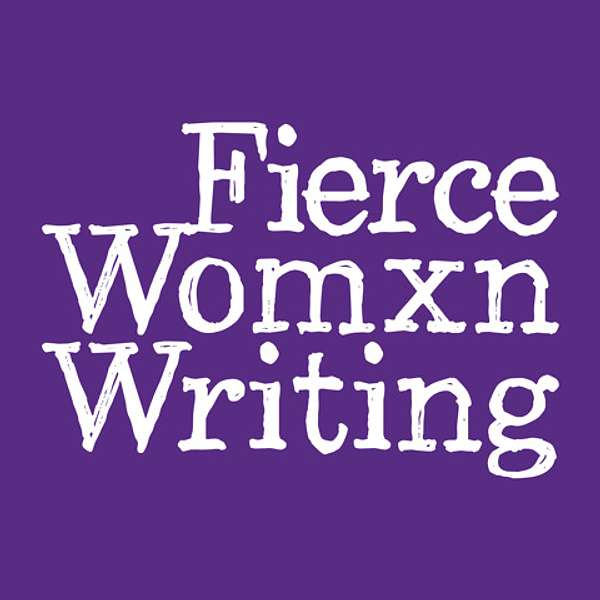 Fierce Womxn Writing - Inspiring You to Write More Podcast Artwork Image