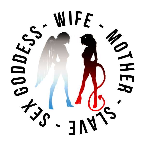 Wife, Mother, Slave, Sex Goddess  Podcast Artwork Image