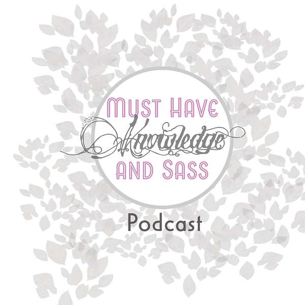 Must Have Knowledge and Sass Podcast Artwork Image