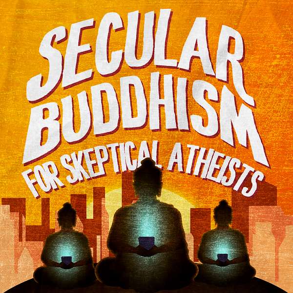 Secular Buddhism for Skeptical Atheists Podcast Artwork Image