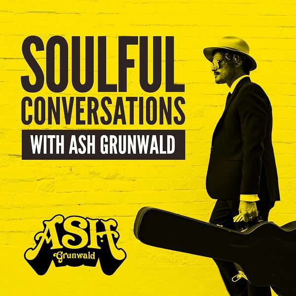 Soulful Conversations with Ash Grunwald Podcast Artwork Image