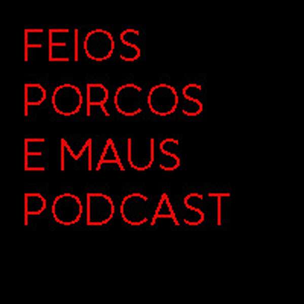 FEIOS, PORCOS E MAUS Podcast Artwork Image
