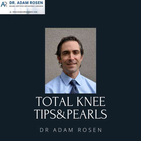 Total Knee Tips & Pearls From Dr. Adam Rosen (A Virtual Total Knee Fellowship Podcast) Podcast Artwork Image