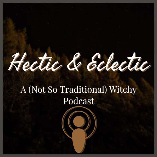 Hectic and Eclectic: A (Not So Traditional) Witchy Podcast Podcast Artwork Image