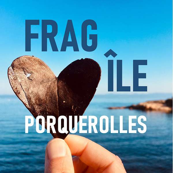 Fragîle Porquerolles Podcast Artwork Image
