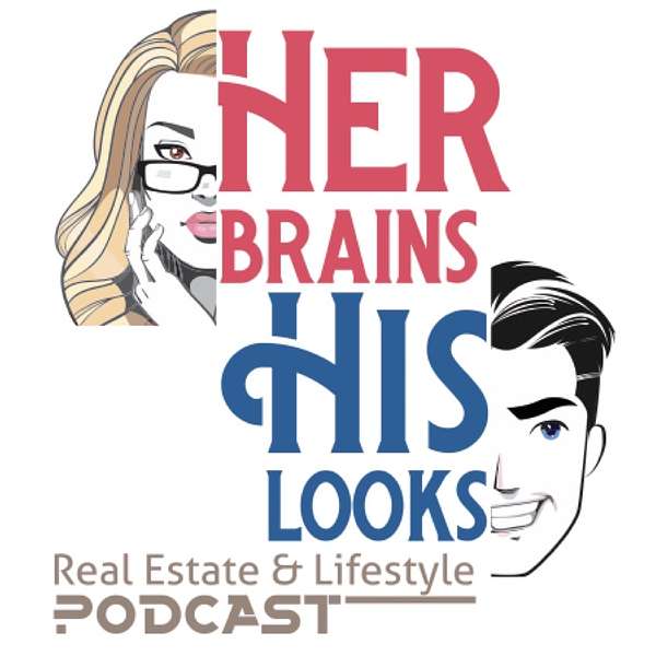 Her Brains His Looks Real Estate & Lifestyle Podcast Podcast Artwork Image