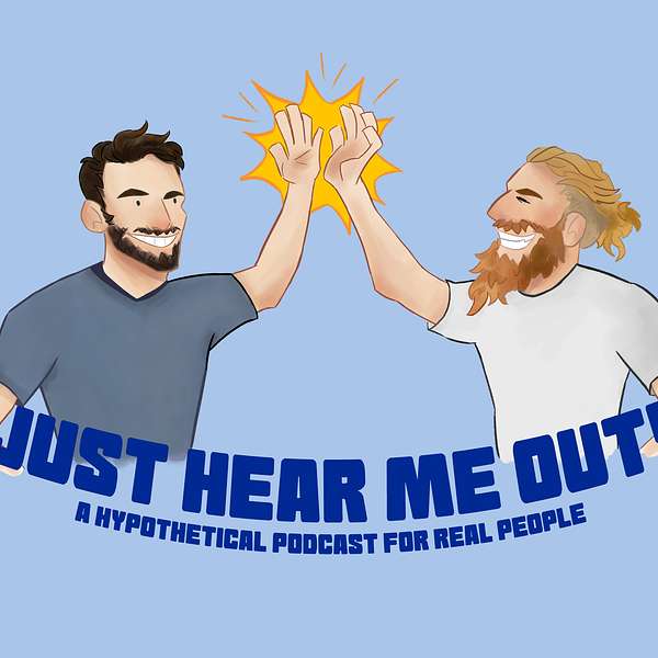 Just Hear Me Out: A Hypothetical Podcast for Real People Podcast Artwork Image