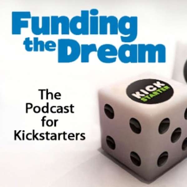 Funding the Dream on Kickstarter Podcast Artwork Image