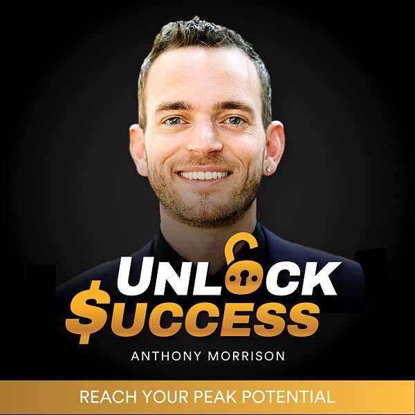 Unlock Success with Anthony Morrison Podcast Artwork Image