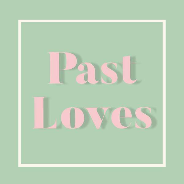 Past Loves - A History Of The Greatest Love Stories Podcast Artwork Image