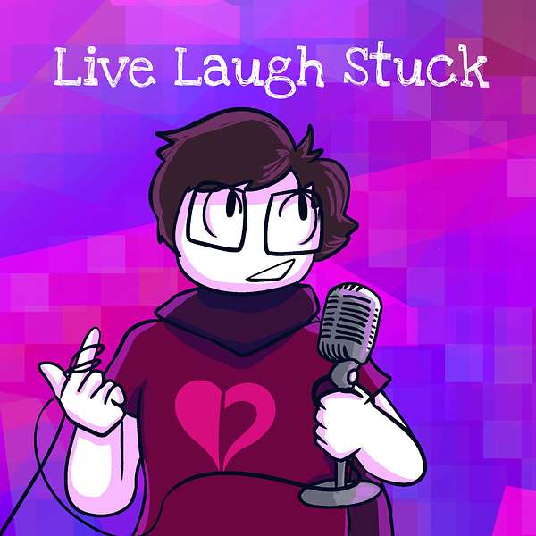 Live, Laugh, Stuck Podcast Artwork Image