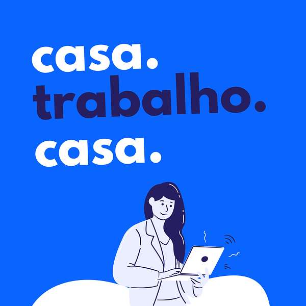 Casa Trabalho Casa Podcast Artwork Image