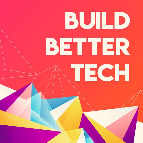 Build Better Tech: How the nation’s leading companies use tech as business strategy to win.  Podcast Artwork Image