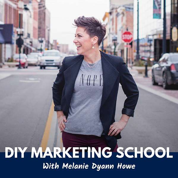 DIY Marketing School with Melanie Dyann Howe Podcast Artwork Image