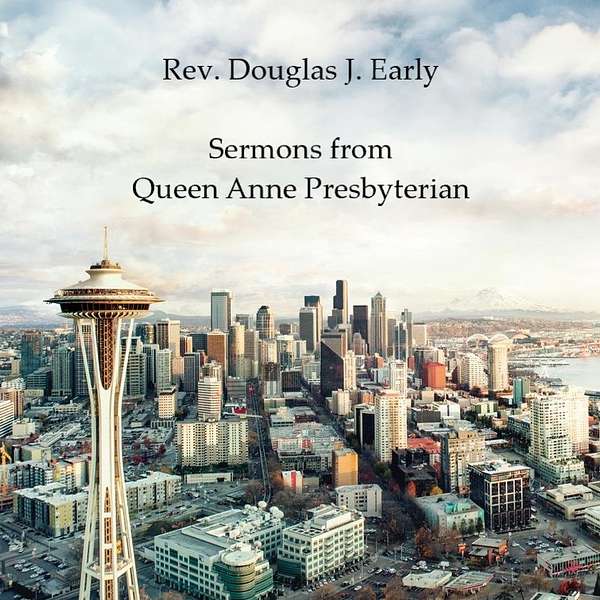 Rev. Douglas J. Early: Sermons from Queen Anne Presbyterian Church Podcast Artwork Image