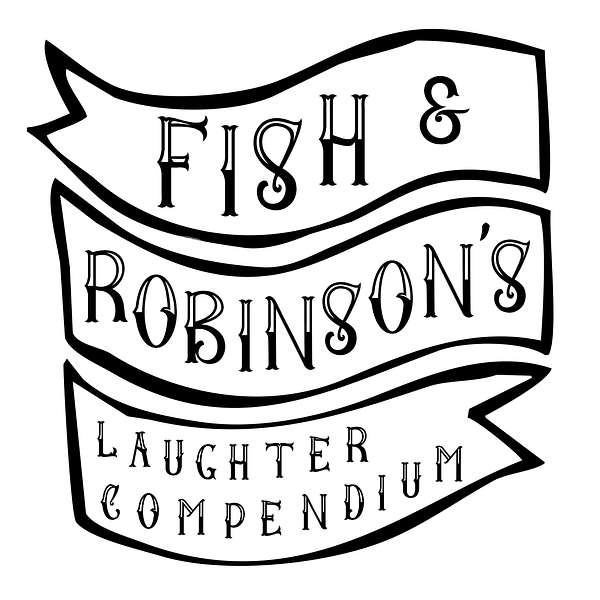 Fish & Robinson's Laughter Compendium Podcast Artwork Image