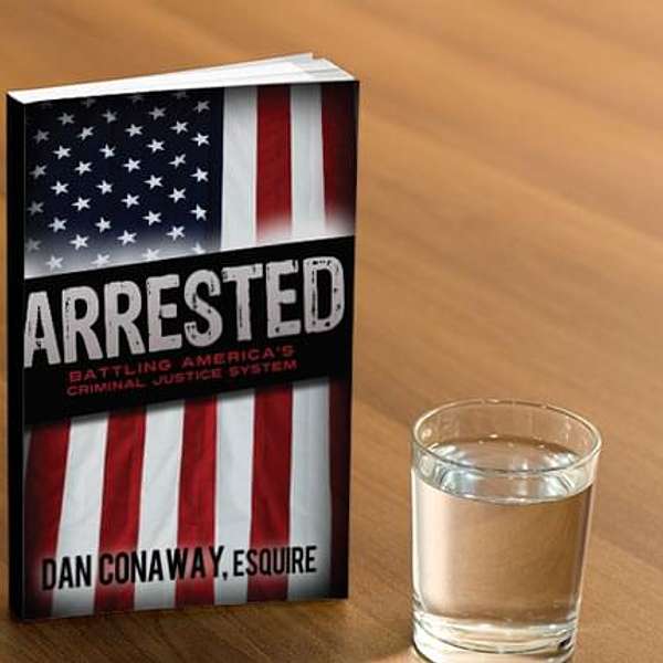 Attorney and Author Dan Conaway and Mike Brooks Radio show "Arrested" Podcast Artwork Image