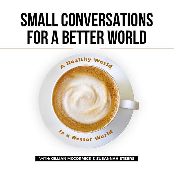 Small Conversations for a Better World Podcast Podcast Artwork Image