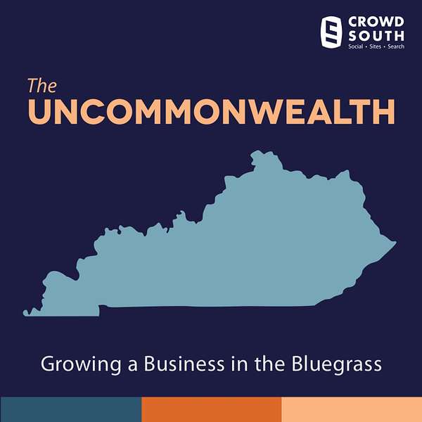 The Uncommonwealth of Kentucky: Growing A Business in the Bluegrass Podcast Artwork Image