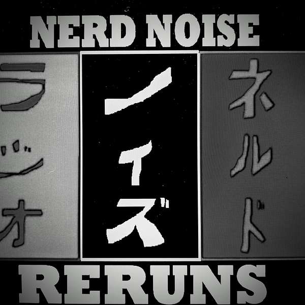 Nerd Noise Radio - RERUNS! Podcast Artwork Image