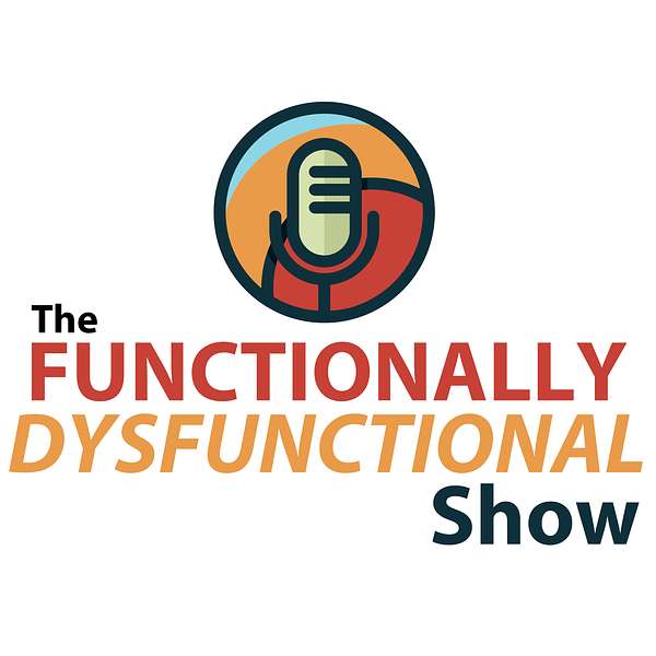 The Functionally Dysfunctional Show Podcast Artwork Image