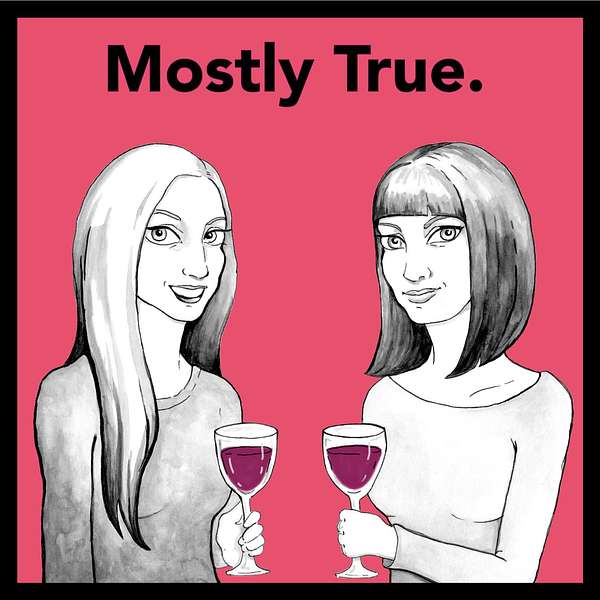 Mostly True. (A storytelling podcast full of wine and swears.) Podcast Artwork Image