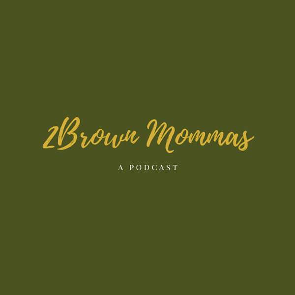 2 Brown Mommas Podcast Podcast Artwork Image