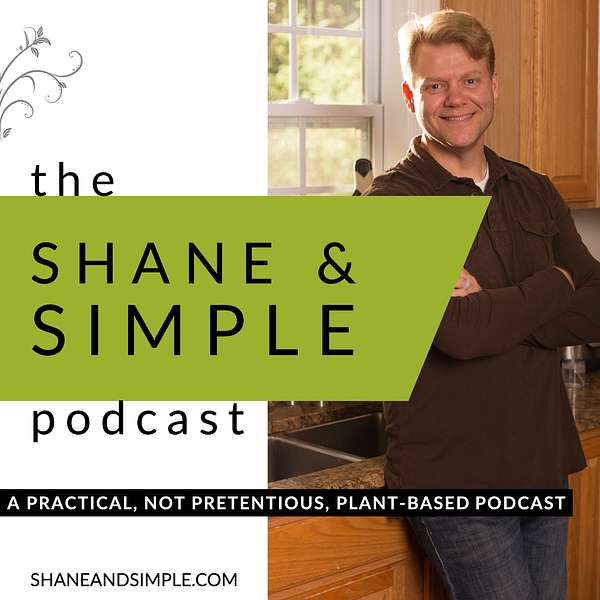 shane & simple podcast: a practical, not pretentious, plant-based podcast Podcast Artwork Image
