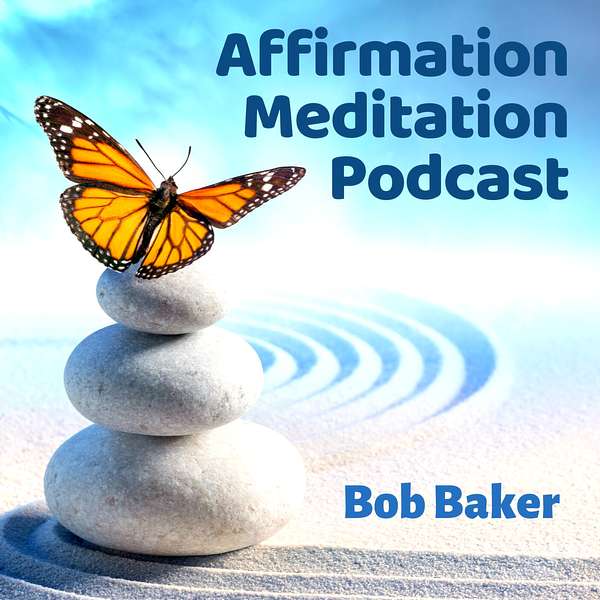 Affirmation Meditation Podcast with Bob Baker Podcast Artwork Image
