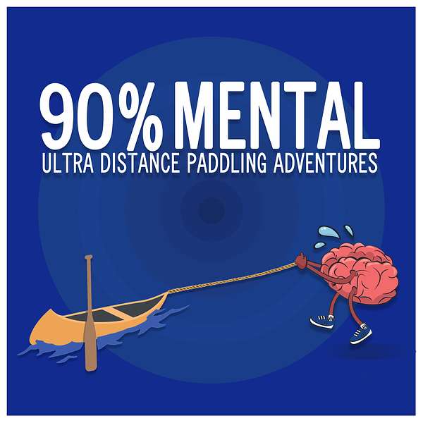 90% Mental-Ultra Distance Paddling Adventures Podcast Artwork Image