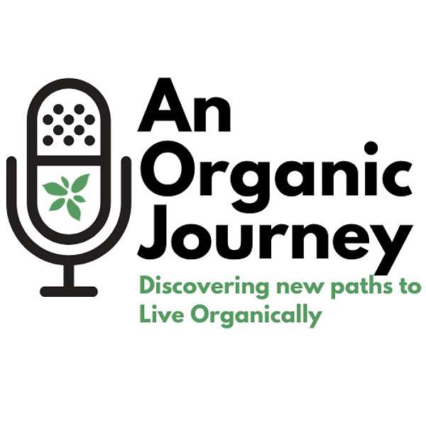 An Organic Journey - A Podcast on Natural Lifestyles Podcast Artwork Image