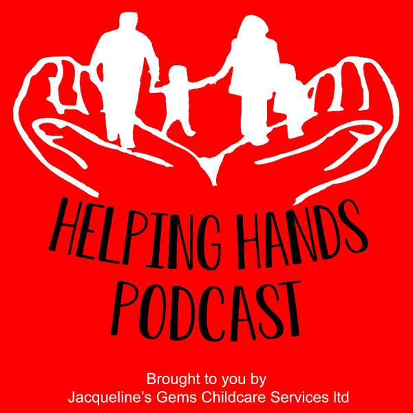 The Helping Hands Podcast - Brought to you by Jacqueline's Gems Childcare Services Podcast Artwork Image