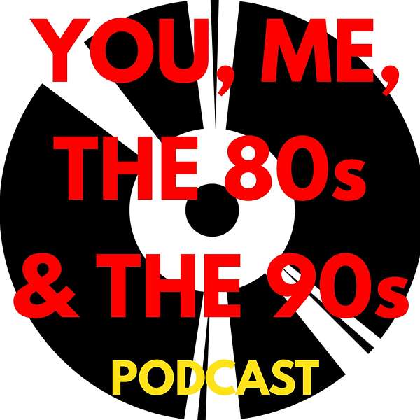 You, Me, the 80s & the 90s Podcast Artwork Image