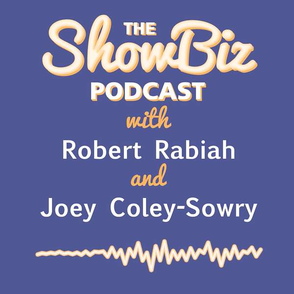 The ShowBiz Podcast with Robert Rabiah and Joey Coley-Sowry Podcast Artwork Image