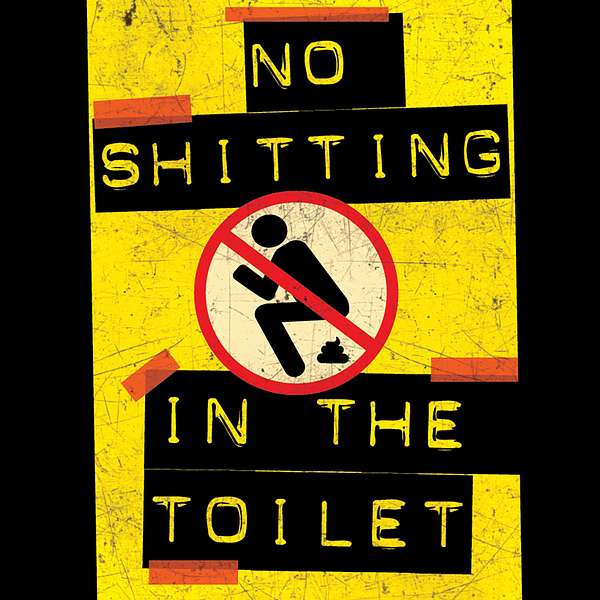 No Shitting In The Toilet Podcast Artwork Image
