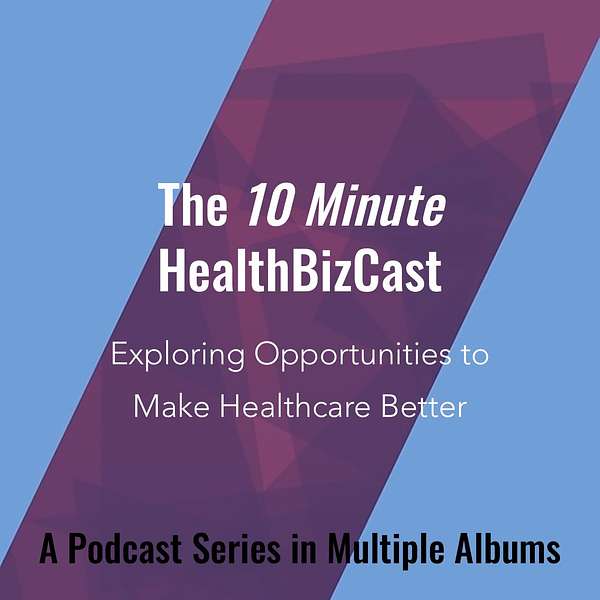 10 Minute HealthBizCast Podcast Artwork Image