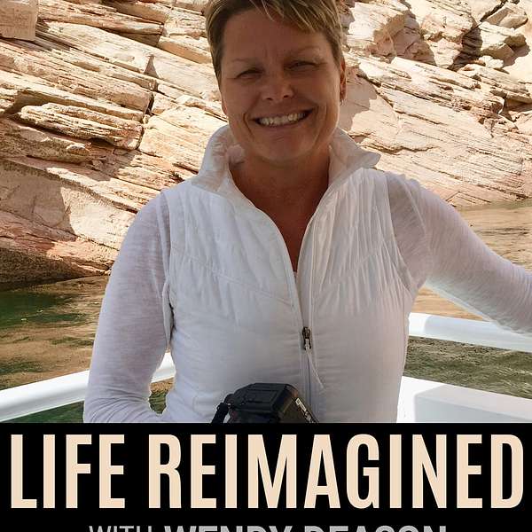 Life Reimagined with Wendy Deacon Podcast Artwork Image