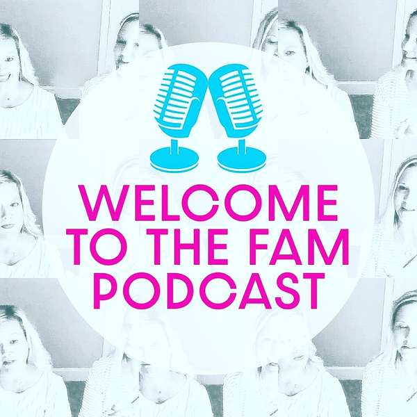 Welcome to the Fam Podcast Podcast Artwork Image