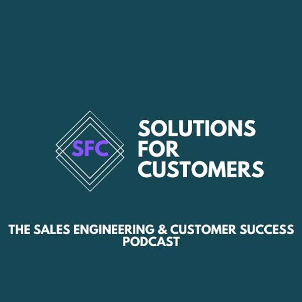 Solutions for Customers - The Sales Engineering & Customer Success Podcast Podcast Artwork Image