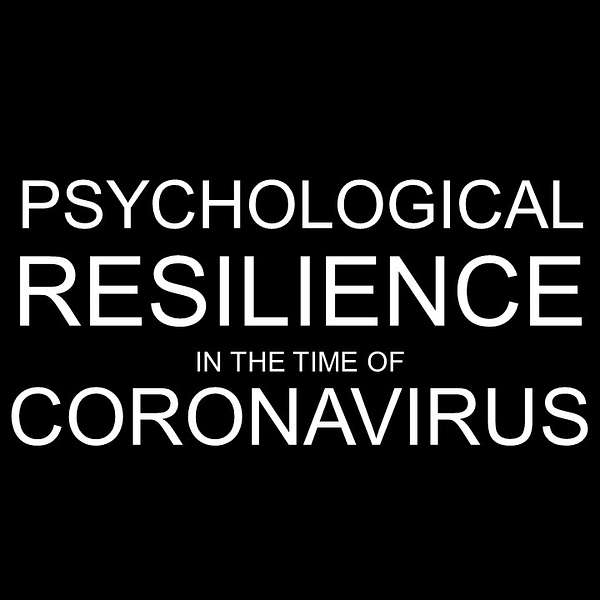 Psychological Resilience in the Time of Coronavirus Podcast Artwork Image