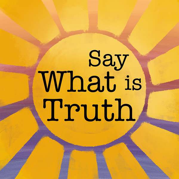 Say What Is Truth Podcast Artwork Image