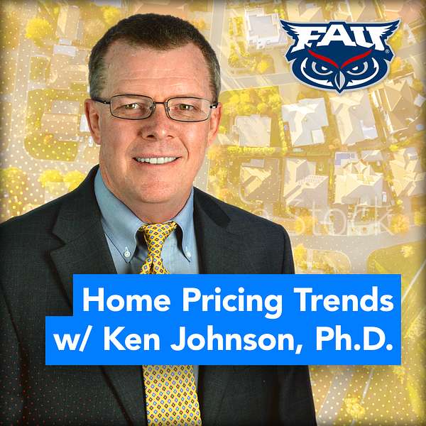 Home Pricing Trends with Ken H. Johnson, Ph.D. Podcast Artwork Image