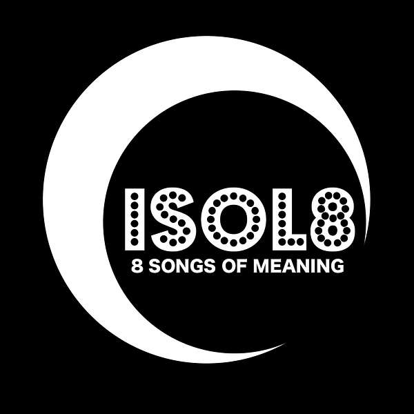 Isol8- 8 Songs of Meaning Podcast Artwork Image