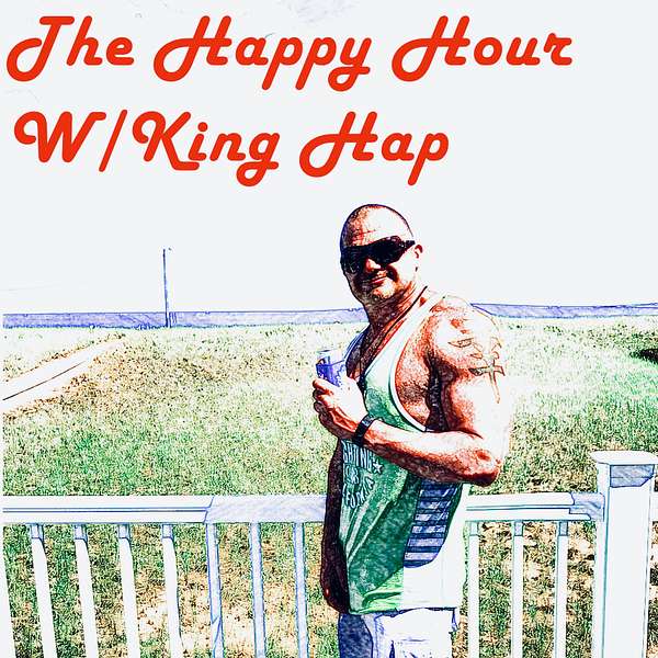 The Happy Hour with King Hap Podcast Artwork Image