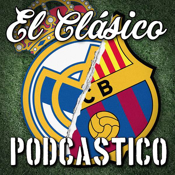 El Clásico Podcastico: a Barcelona and Real Madrid podcast Podcast Artwork Image